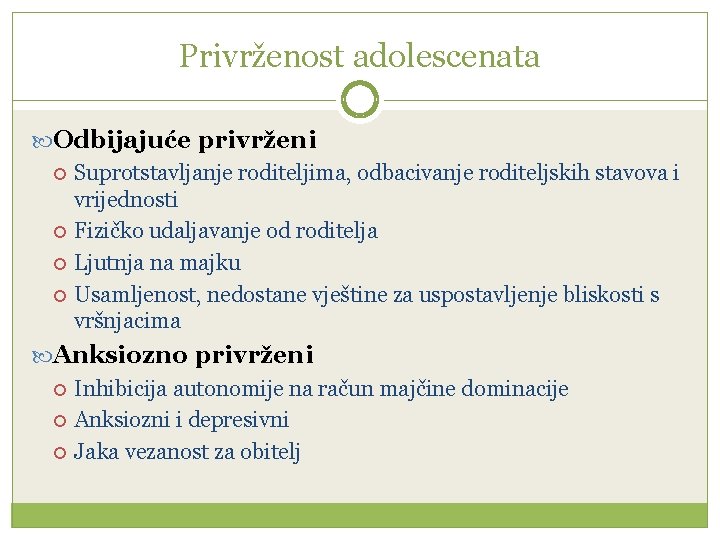 Privrženost adolescenata Odbijajuće privrženi Suprotstavljanje roditeljima, odbacivanje roditeljskih stavova i vrijednosti Fizičko udaljavanje od