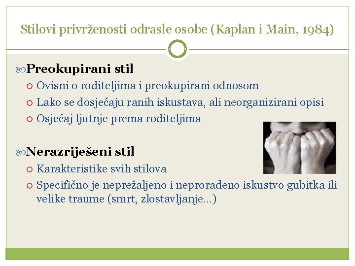 Stilovi privrženosti odrasle osobe (Kaplan i Main, 1984) Preokupirani stil Ovisni o roditeljima i