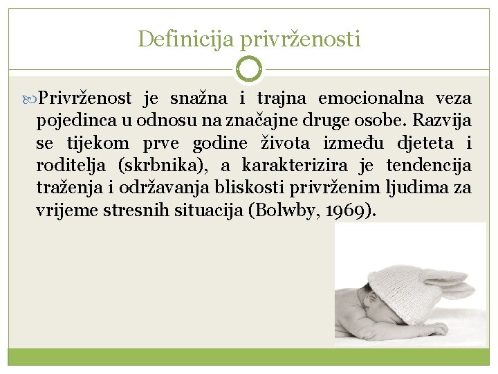 Definicija privrženosti Privrženost je snažna i trajna emocionalna veza pojedinca u odnosu na značajne
