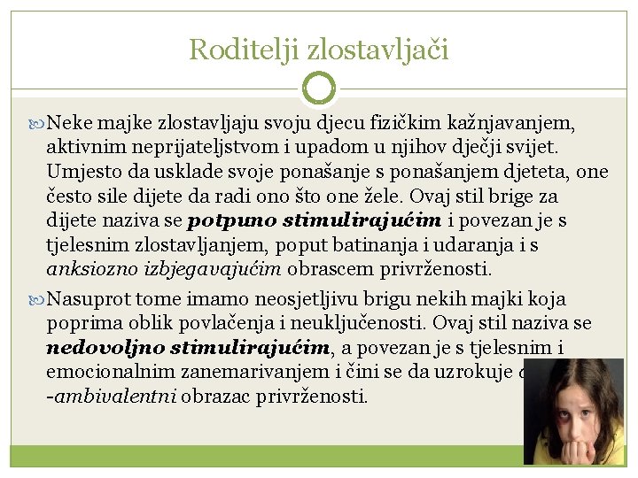 Roditelji zlostavljači Neke majke zlostavljaju svoju djecu fizičkim kažnjavanjem, aktivnim neprijateljstvom i upadom u