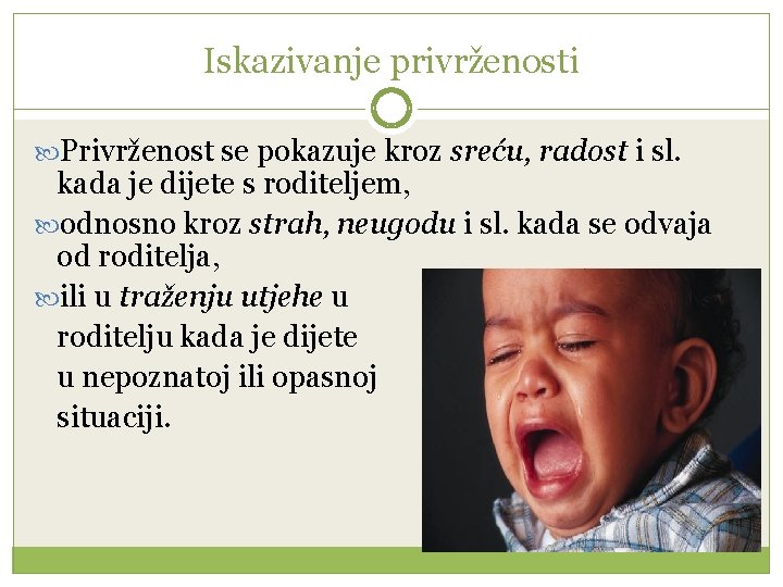 Iskazivanje privrženosti Privrženost se pokazuje kroz sreću, radost i sl. kada je dijete s