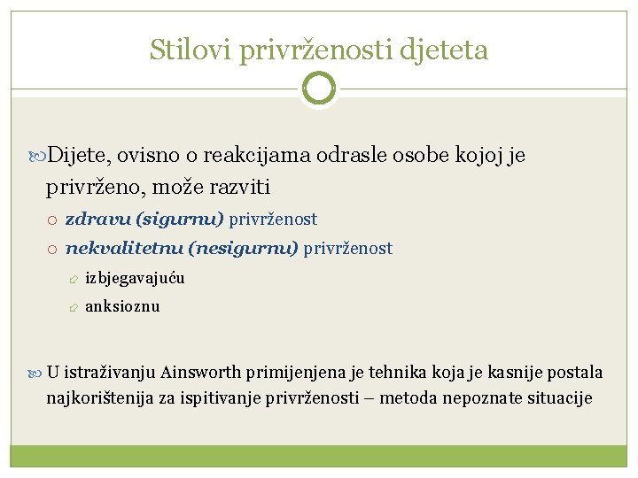 Stilovi privrženosti djeteta Dijete, ovisno o reakcijama odrasle osobe kojoj je privrženo, može razviti