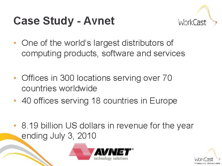 Case Study - Avnet • One of the world’s largest distributors of computing products,