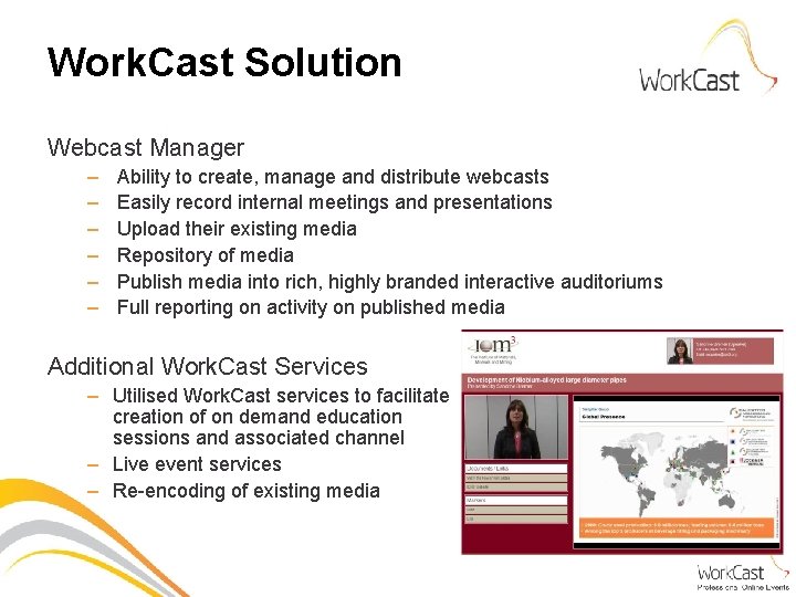 Work. Cast Solution Webcast Manager – – – Ability to create, manage and distribute