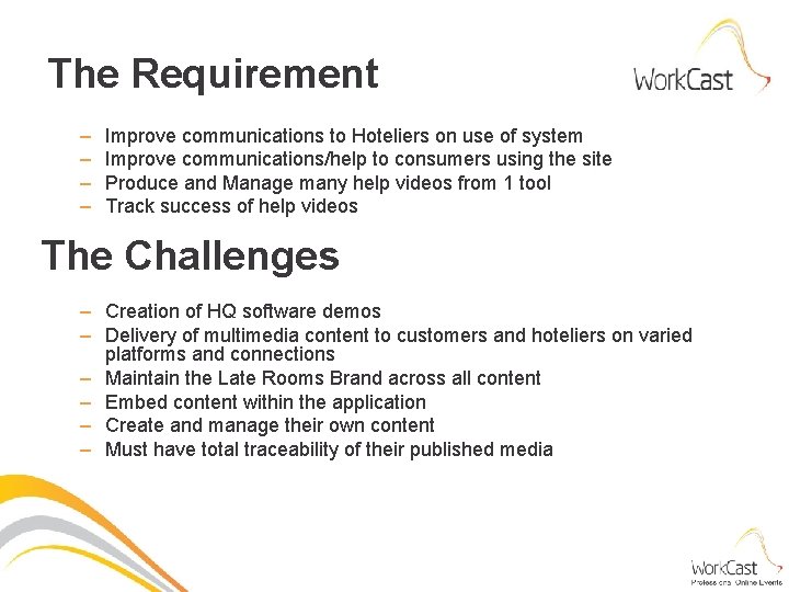 The Requirement – – Improve communications to Hoteliers on use of system Improve communications/help