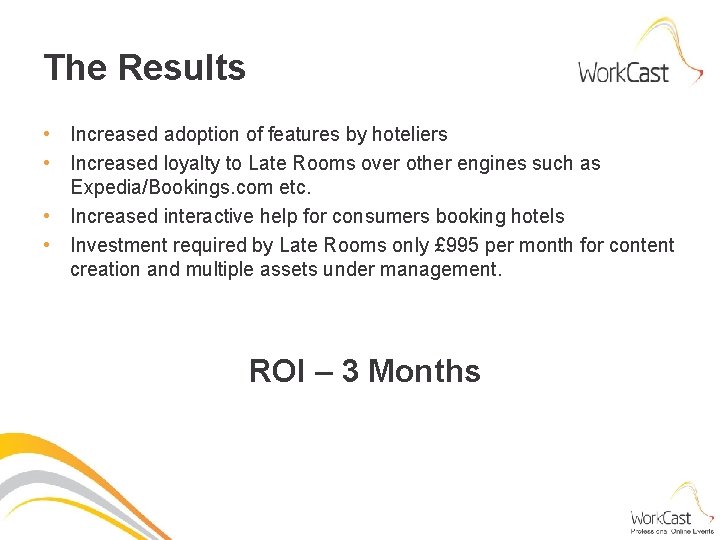 The Results • Increased adoption of features by hoteliers • Increased loyalty to Late