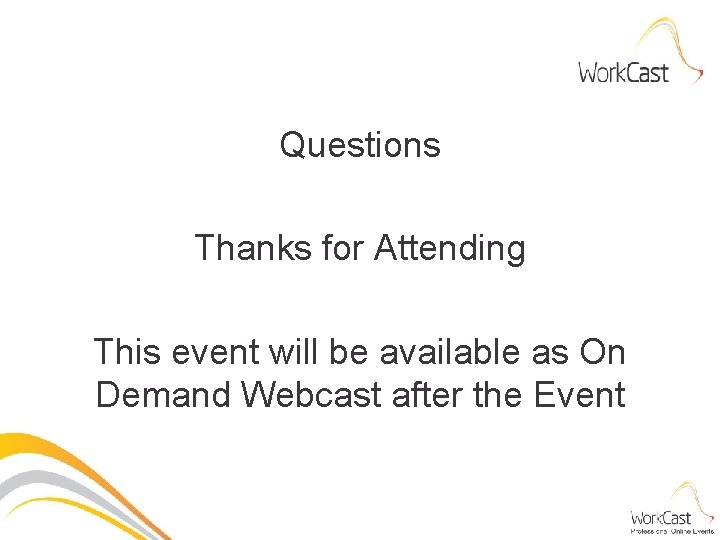 Questions Thanks for Attending This event will be available as On Demand Webcast after