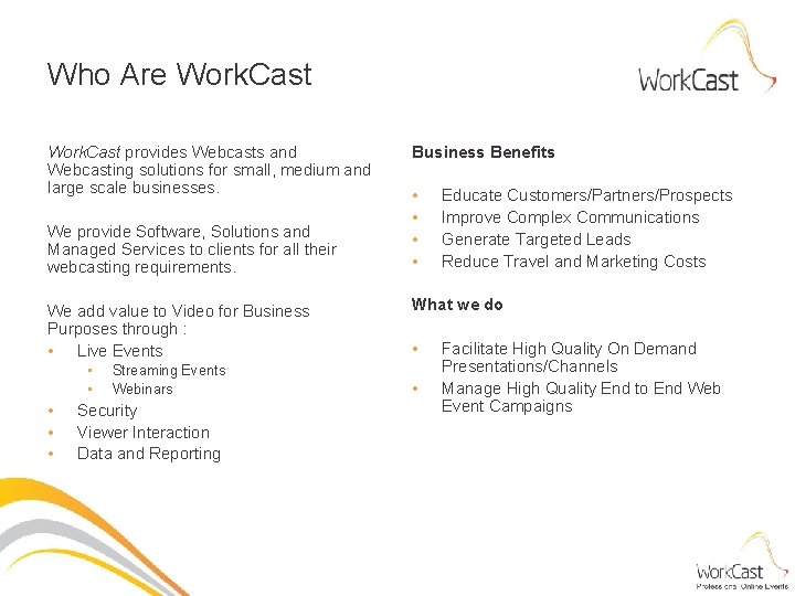 Who Are Work. Cast provides Webcasts and Webcasting solutions for small, medium and large