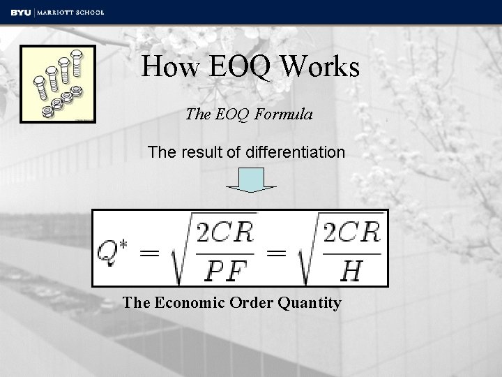 How EOQ Works The EOQ Formula The result of differentiation The Economic Order Quantity