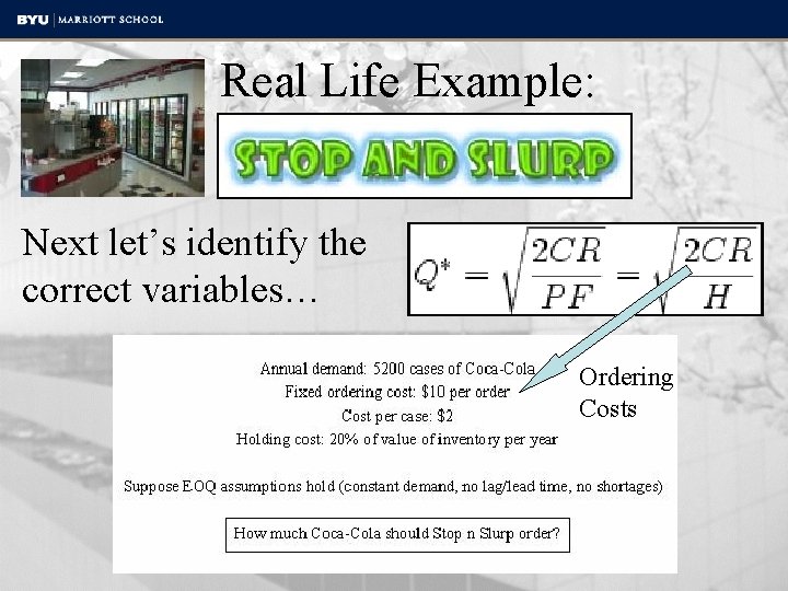 Real Life Example: Next let’s identify the correct variables… Ordering Costs 