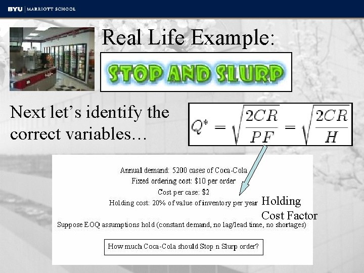 Real Life Example: Next let’s identify the correct variables… Holding Cost Factor 