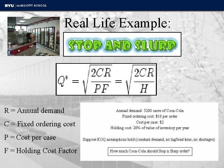 Real Life Example: R = Annual demand C = Fixed ordering cost P =