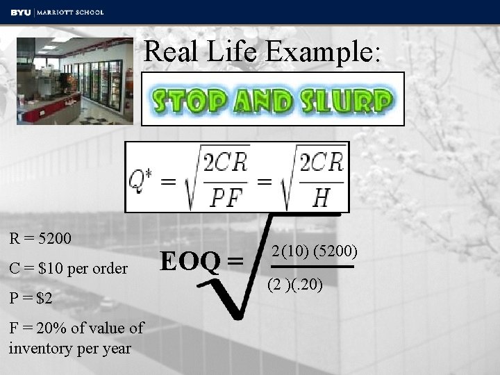 Real Life Example: R = 5200 C = $10 per order P = $2