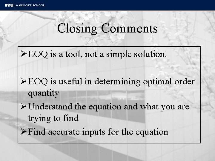 Closing Comments Ø EOQ is a tool, not a simple solution. Ø EOQ is