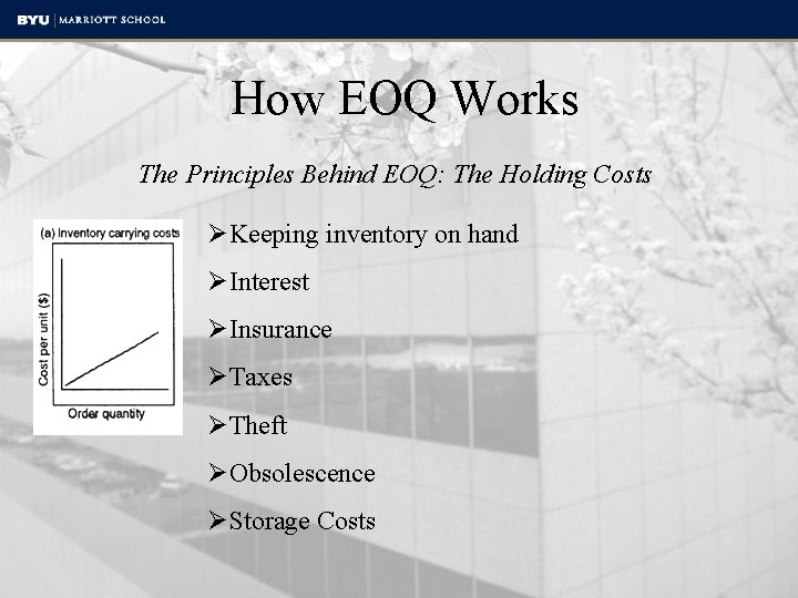 How EOQ Works The Principles Behind EOQ: The Holding Costs ØKeeping inventory on hand