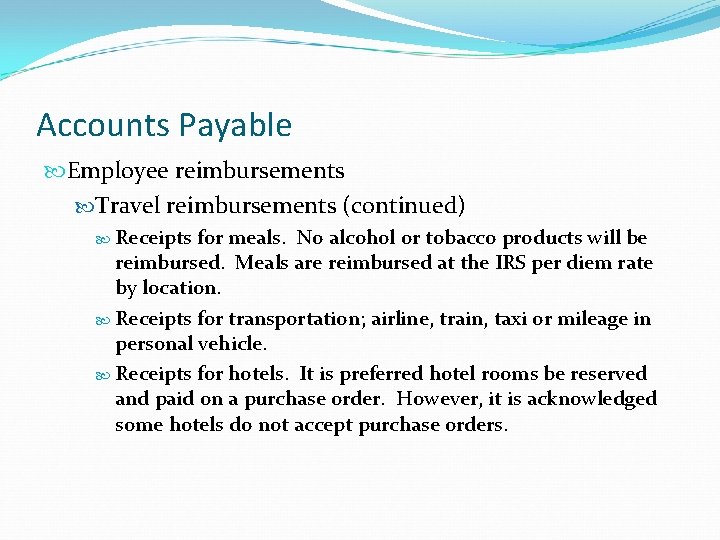 Accounts Payable Employee reimbursements Travel reimbursements (continued) Receipts for meals. No alcohol or tobacco