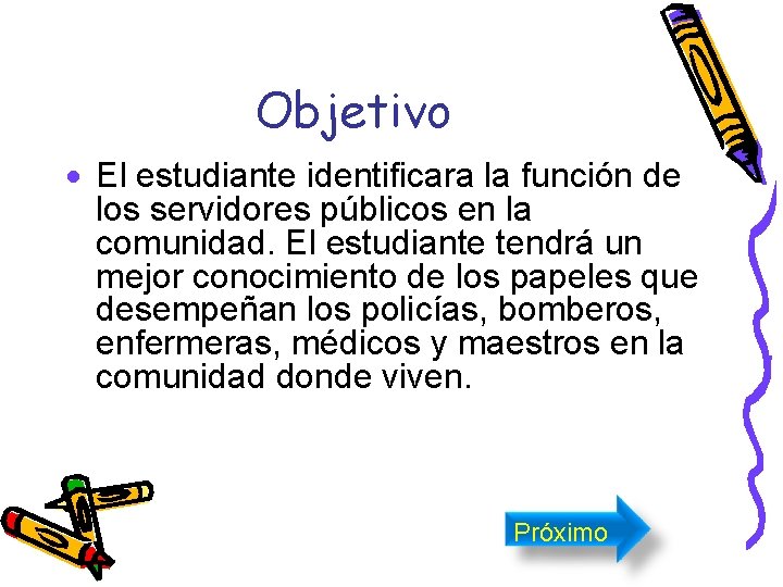 Objetivo · El estudiante identificara la función de los servidores públicos en la comunidad.