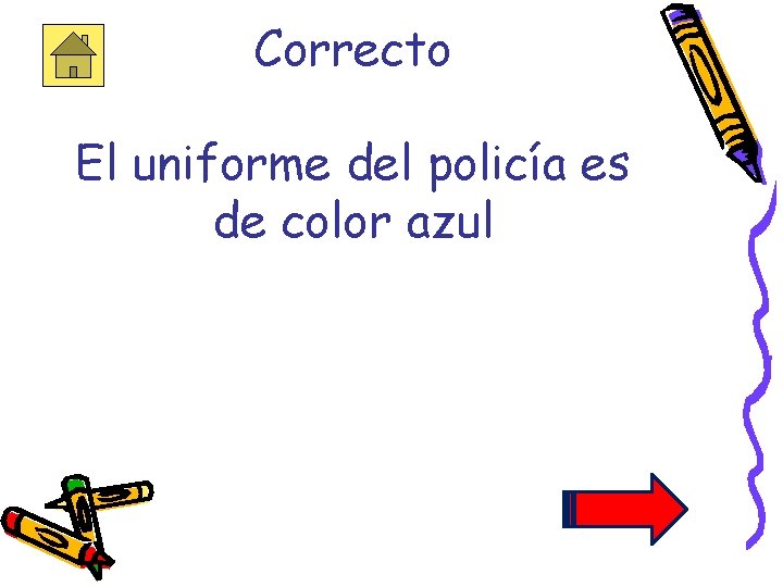 Correcto El uniforme del policía es de color azul 