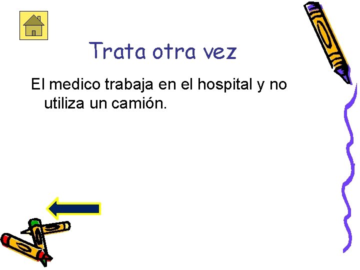 Trata otra vez El medico trabaja en el hospital y no utiliza un camión.