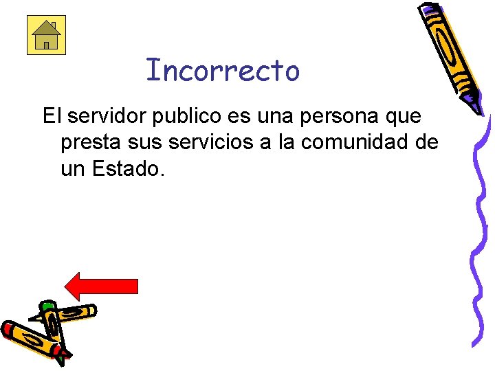 Incorrecto El servidor publico es una persona que presta sus servicios a la comunidad