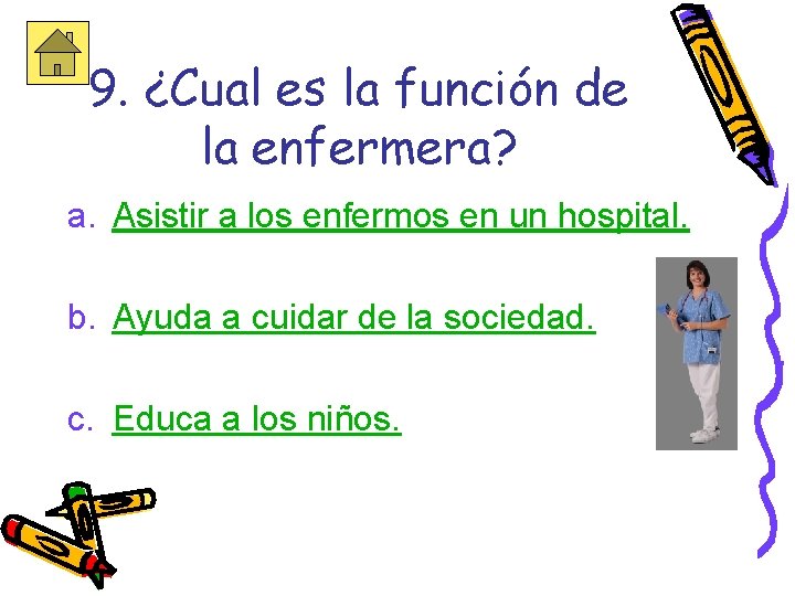 9. ¿Cual es la función de la enfermera? a. Asistir a los enfermos en