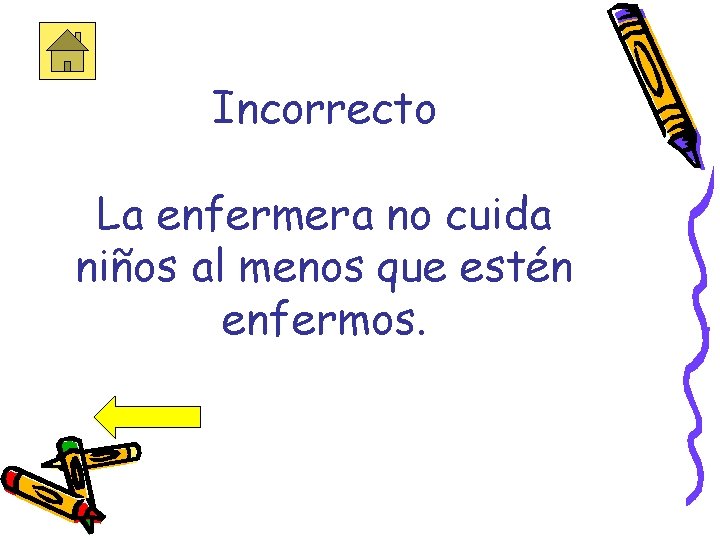 Incorrecto La enfermera no cuida niños al menos que estén enfermos. 