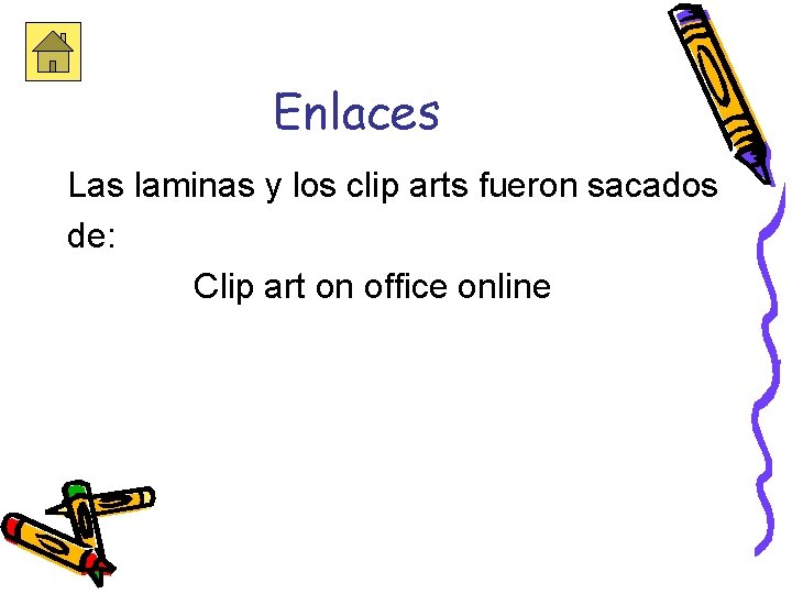 Enlaces Las laminas y los clip arts fueron sacados de: Clip art on office