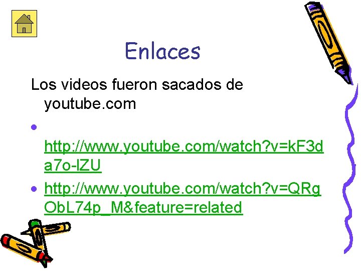 Enlaces Los videos fueron sacados de youtube. com · http: //www. youtube. com/watch? v=k.