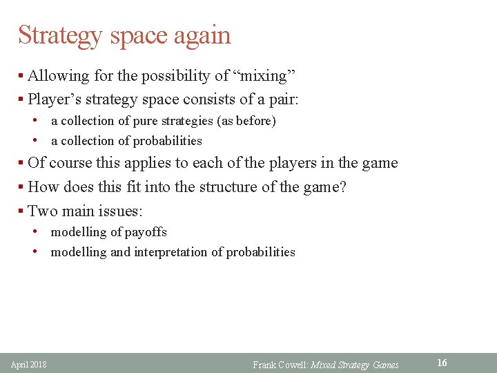 Strategy space again § Allowing for the possibility of “mixing” § Player’s strategy space