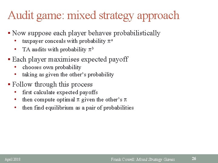 Audit game: mixed strategy approach § Now suppose each player behaves probabilistically • taxpayer