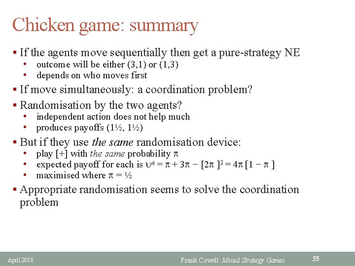 Chicken game: summary § If the agents move sequentially then get a pure-strategy NE
