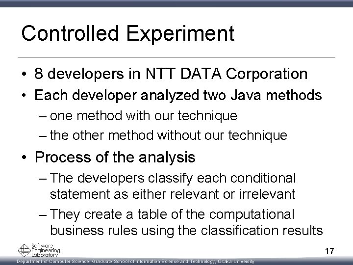Controlled Experiment • 8 developers in NTT DATA Corporation • Each developer analyzed two