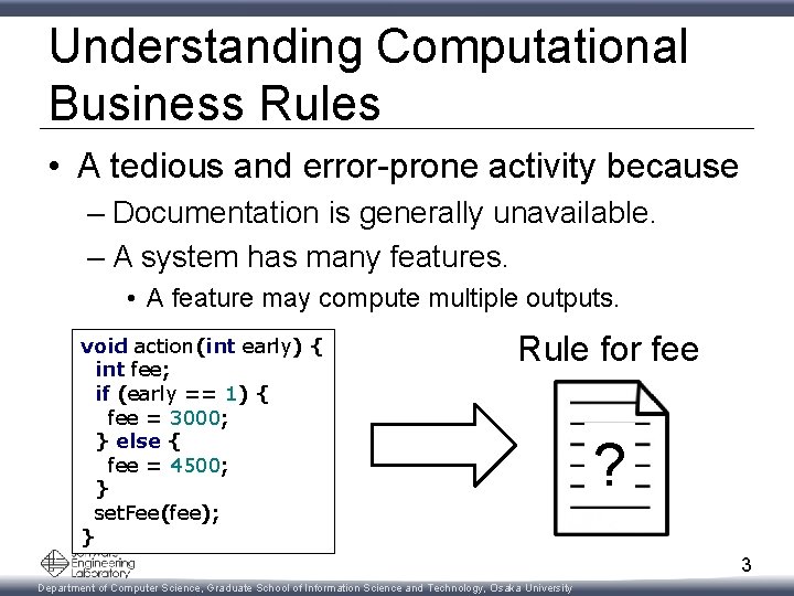 Understanding Computational Business Rules • A tedious and error-prone activity because – Documentation is