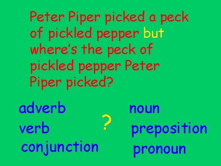 Peter Piper picked a peck of pickled pepper but where’s the peck of pickled