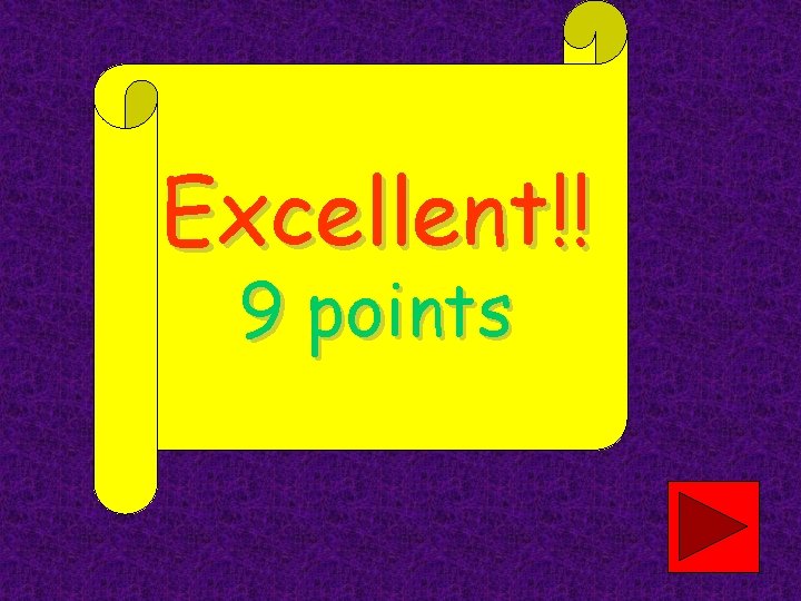 Excellent!! 9 points 