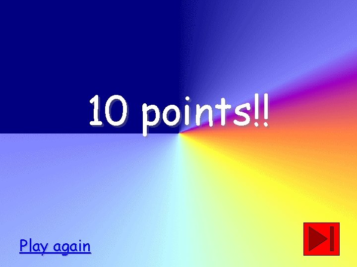 10 points!! Play again 