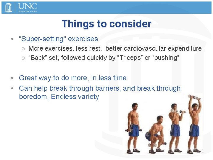 Things to consider • “Super-setting” exercises » More exercises, less rest, better cardiovascular expenditure