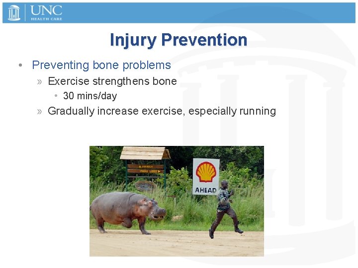 Injury Prevention • Preventing bone problems » Exercise strengthens bone • 30 mins/day »