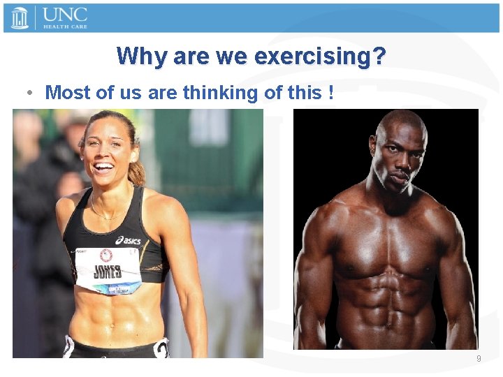 Why are we exercising? • Most of us are thinking of this ! 9