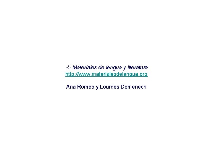 © Materiales de lengua y literatura http: //www. materialesdelengua. org Ana Romeo y Lourdes