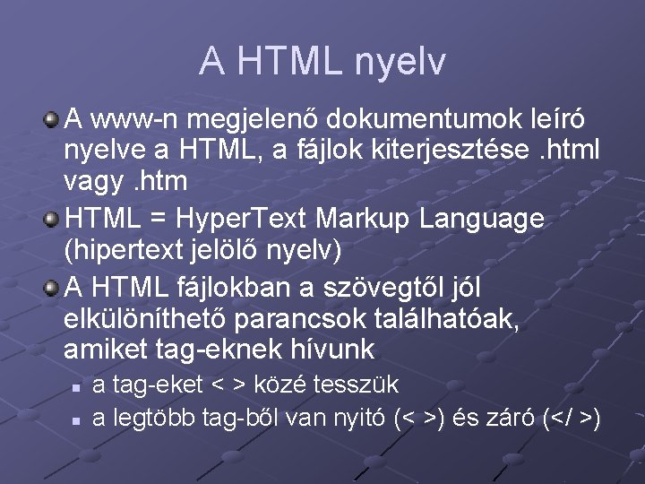 A HTML nyelv A www-n megjelenő dokumentumok leíró nyelve a HTML, a fájlok kiterjesztése.