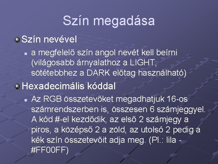Szín megadása Szín nevével n a megfelelő szín angol nevét kell beírni (világosabb árnyalathoz