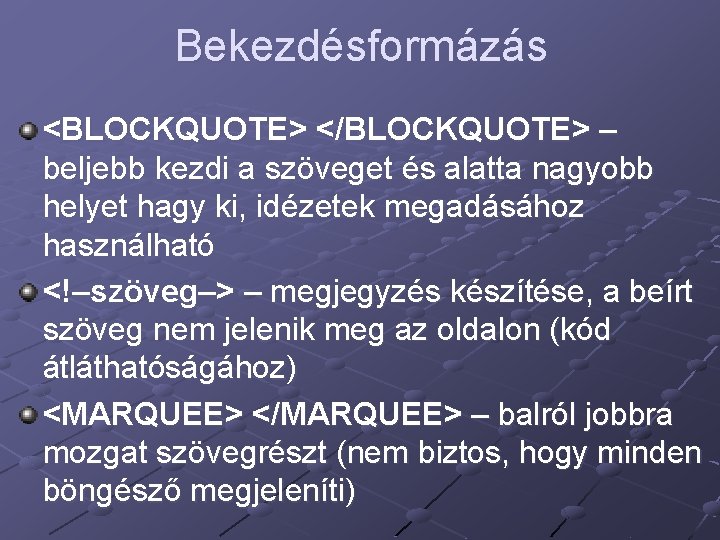 Bekezdésformázás <BLOCKQUOTE> </BLOCKQUOTE> – beljebb kezdi a szöveget és alatta nagyobb helyet hagy ki,