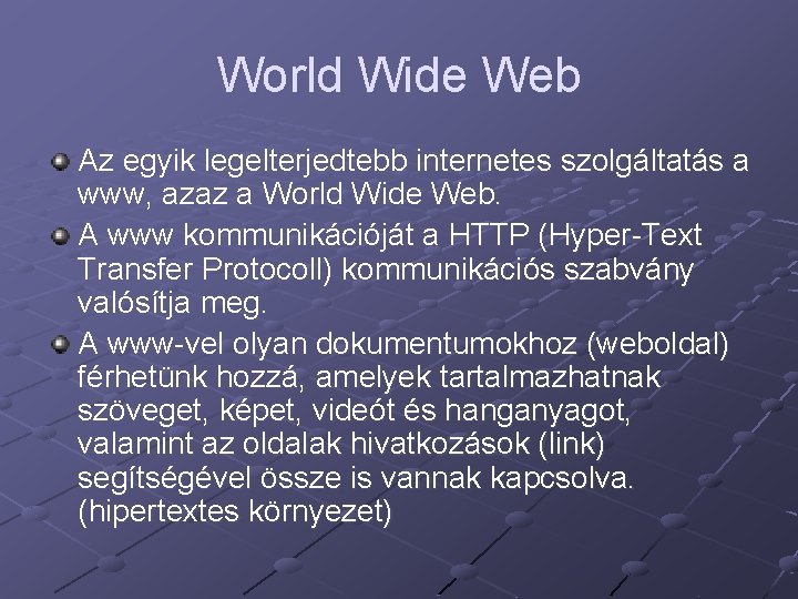 World Wide Web Az egyik legelterjedtebb internetes szolgáltatás a www, azaz a World Wide