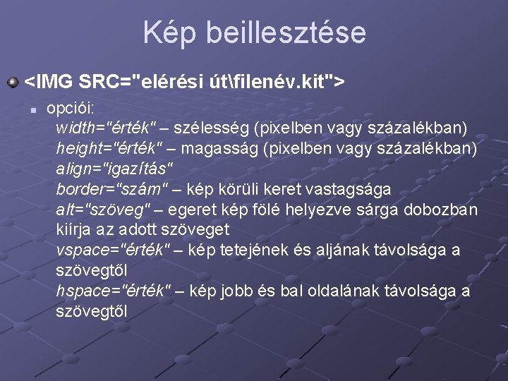 Kép beillesztése <IMG SRC="elérési útfilenév. kit"> n opciói: width="érték" – szélesség (pixelben vagy százalékban)