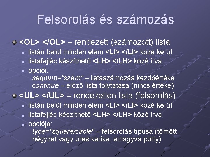 Felsorolás és számozás <OL> </OL> – rendezett (számozott) lista n n n listán belül