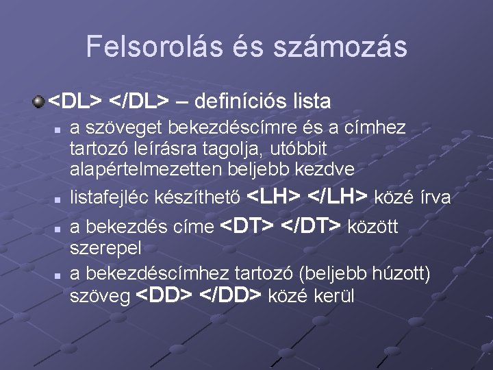 Felsorolás és számozás <DL> </DL> – definíciós lista n n a szöveget bekezdéscímre és