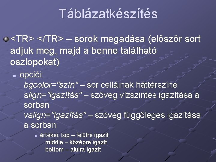 Táblázatkészítés <TR> </TR> – sorok megadása (először sort adjuk meg, majd a benne található