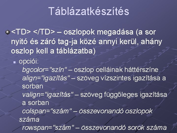 Táblázatkészítés <TD> </TD> – oszlopok megadása (a sor nyitó és záró tag-ja közé annyi