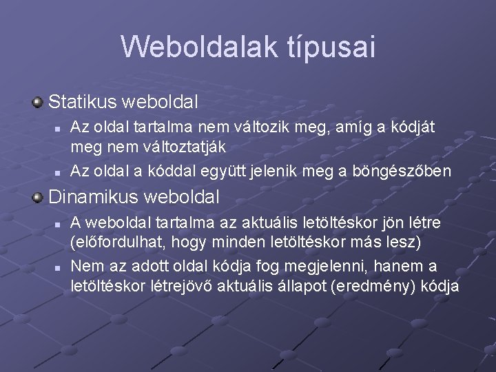 Weboldalak típusai Statikus weboldal n n Az oldal tartalma nem változik meg, amíg a